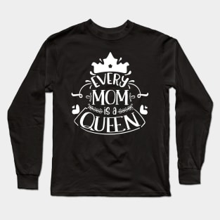 Every Mom Is A Queen Long Sleeve T-Shirt